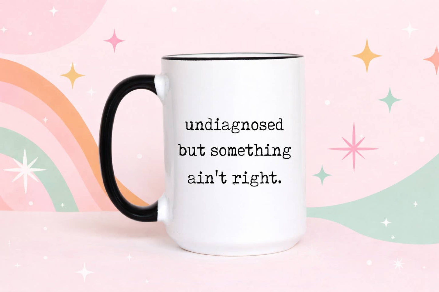 Funny Coffee Mug – Undiagnosed But Something Ain’t Right