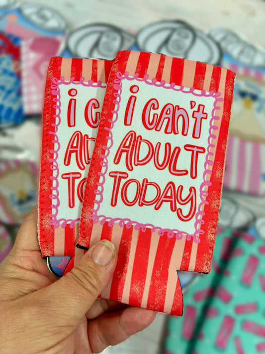 I Can't Adult Today Koozie