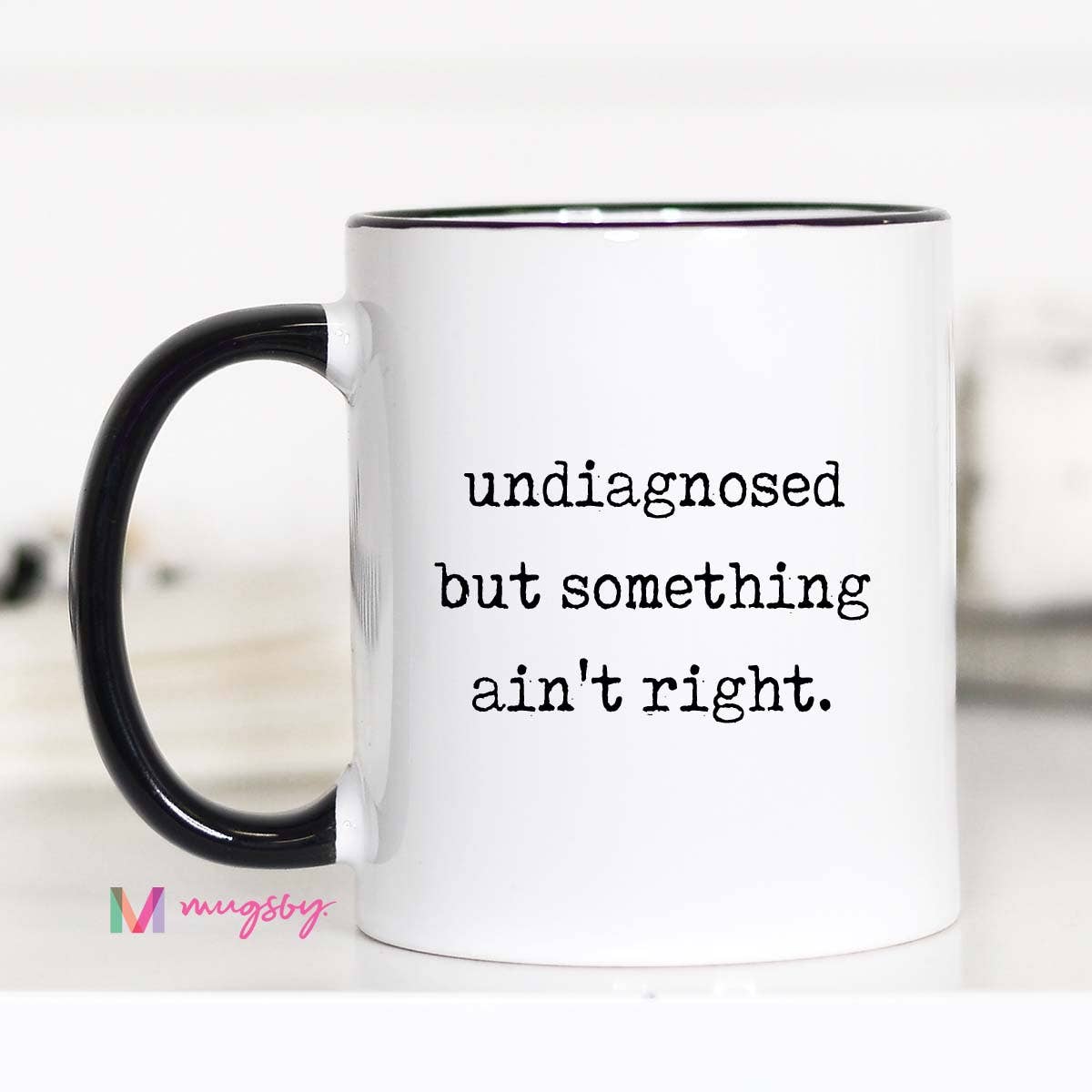 Funny Coffee Mug – Undiagnosed But Something Ain’t Right